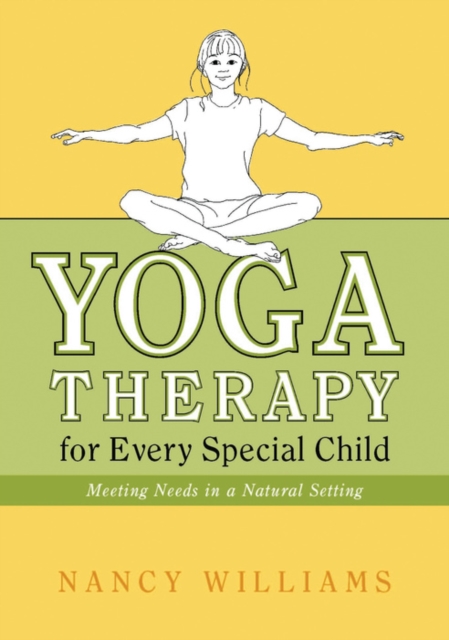 Yoga Therapy for Every Special Child : Meeting Needs in a Natural Setting, EPUB eBook