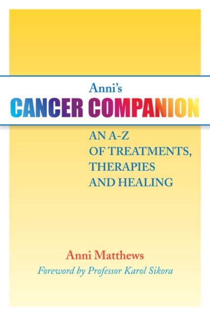 Anni's Cancer Companion : An A-Z of Treatments, Therapies and Healing, EPUB eBook