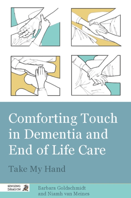 Comforting Touch in Dementia and End of Life Care : Take My Hand, EPUB eBook