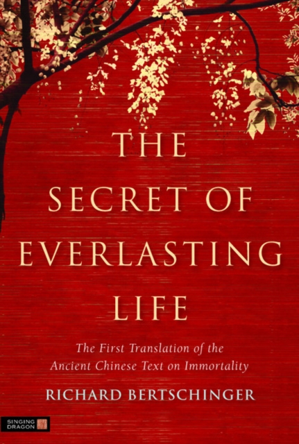 The Secret of Everlasting Life : The First Translation of the Ancient Chinese Text on Immortality, EPUB eBook