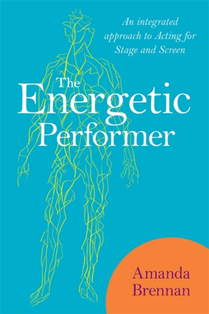 The Energetic Performer : An Integrated Approach to Acting for Stage and Screen, EPUB eBook