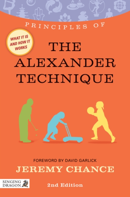 Principles of the Alexander Technique : What it is, how it works, and what it can do for you Second Edition, EPUB eBook