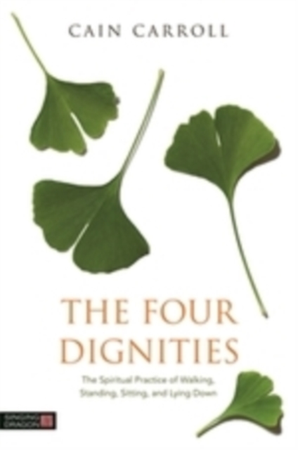 The Four Dignities : The Spiritual Practice of Walking, Standing, Sitting, and Lying Down, EPUB eBook