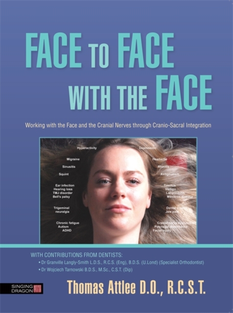 Face to Face with the Face : Working with the Face and the Cranial Nerves through Cranio-Sacral Integration, EPUB eBook