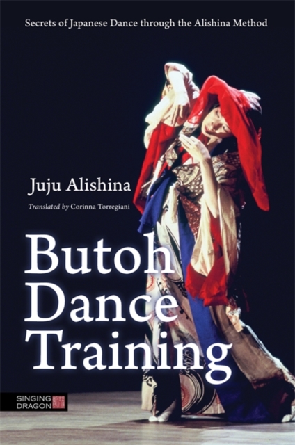 Butoh Dance Training : Secrets of Japanese Dance through the Alishina Method, EPUB eBook
