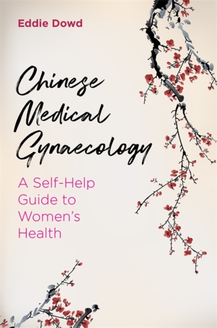 Chinese Medical Gynaecology : A Self-Help Guide to Women's Health, EPUB eBook