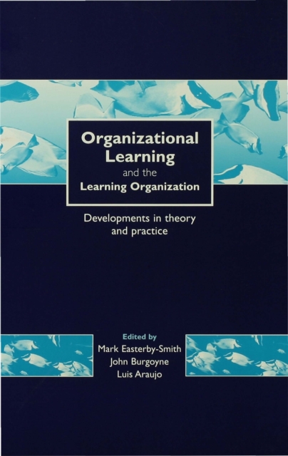 Organizational Learning and the Learning Organization : Developments in Theory and Practice, PDF eBook