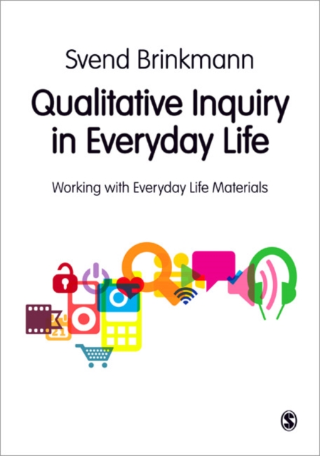 Qualitative Inquiry in Everyday Life : Working with Everyday Life Materials, Paperback / softback Book