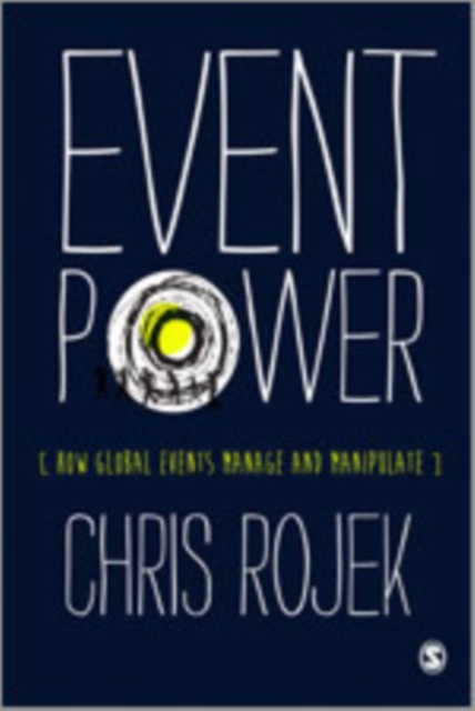 Event Power : How Global Events Manage and Manipulate, Hardback Book