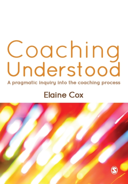 Coaching Understood : A Pragmatic Inquiry into the Coaching Process, Paperback / softback Book