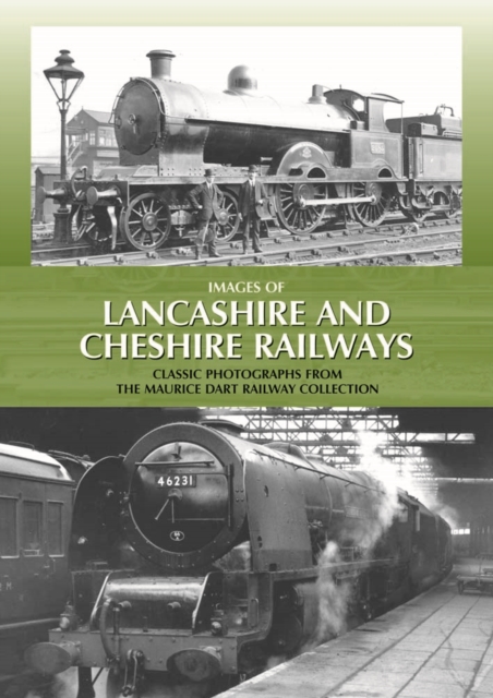 Images of Lancashire and Cheshire Railways : Classic Photographs from the Maurice Dart Railway Collection, Hardback Book