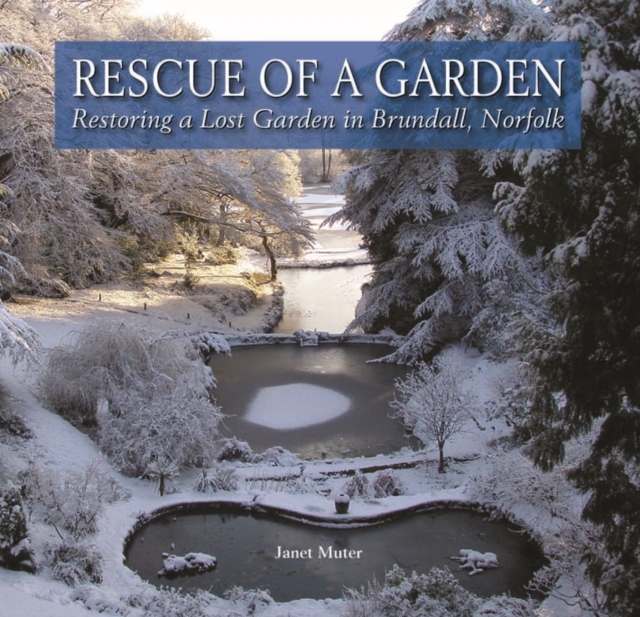 Rescue of a Garden : Restoring a Lost Garden in Brundall, Norfolk, Hardback Book