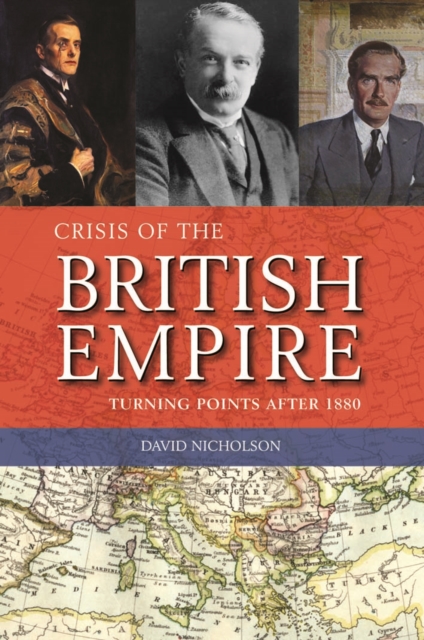 Crisis of the British Empire : Turning Points After 1880, Hardback Book