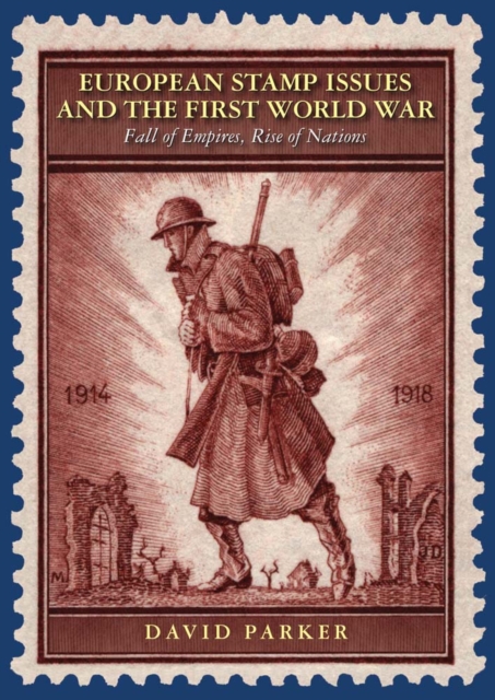 European Stamp Issues and the First World War : Fall of Empires, Rise of Nations, Hardback Book