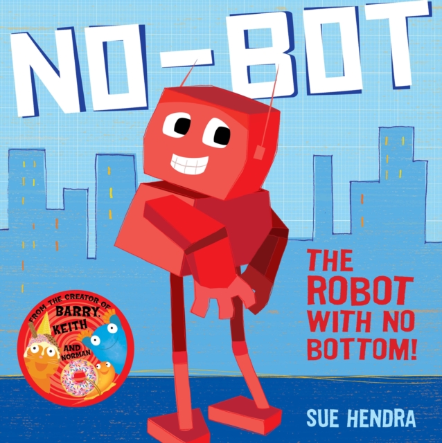 No-Bot, the Robot with No Bottom : A laugh-out-loud picture book from the creators of Supertato!, Paperback / softback Book