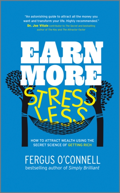 Earn More, Stress Less : How to attract wealth using the secret science of getting rich Your Practical Guide to Living the Law of Attraction, PDF eBook