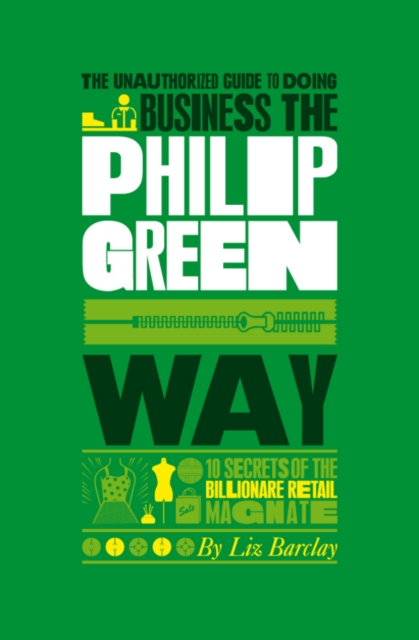 The Unauthorized Guide To Doing Business the Philip Green Way : 10 Secrets of the Billionaire Retail Magnate, EPUB eBook