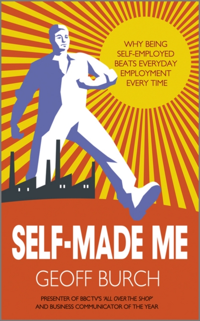 Self Made Me : Why Being Self-Employed beats Everyday Employment, Paperback / softback Book