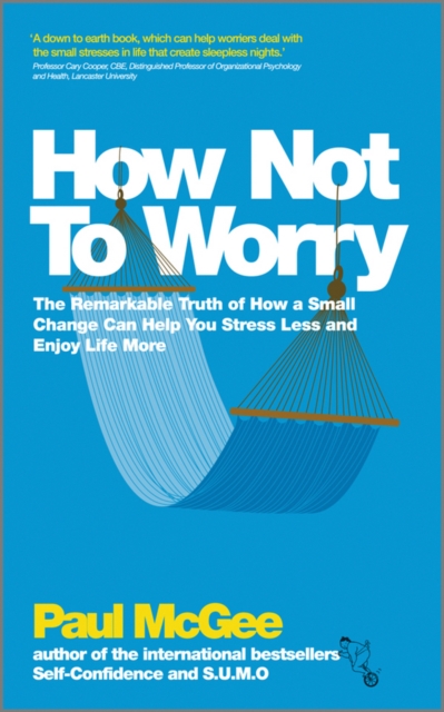 How Not To Worry : The Remarkable Truth of How a Small Change Can Help You Stress Less and Enjoy Life More, EPUB eBook