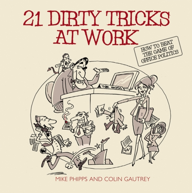 21 Dirty Tricks at Work : How to Beat the Game of Office Politics, EPUB eBook