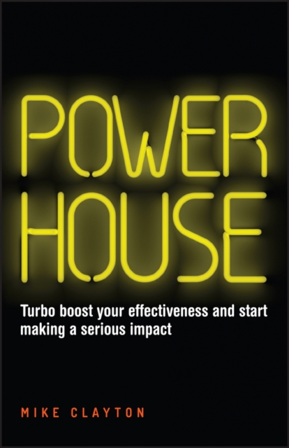 Powerhouse - Turbo Boost your Effectiveness and Start Making a Serious Impact, Paperback / softback Book