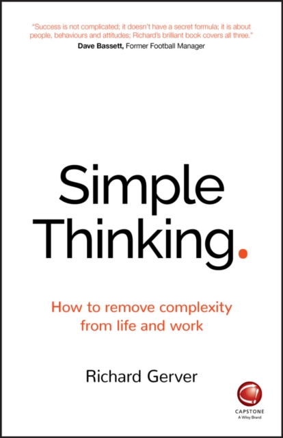 Simple Thinking : How to Remove Complexity from Life and Work, Paperback / softback Book