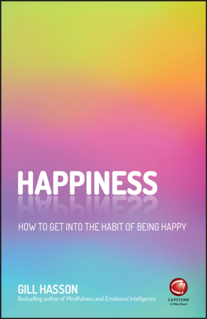 Happiness : How to Get Into the Habit of Being Happy, Paperback / softback Book