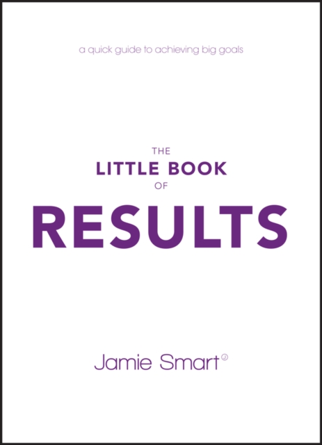 The Little Book of Results : A Quick Guide to Achieving Big Goals, PDF eBook
