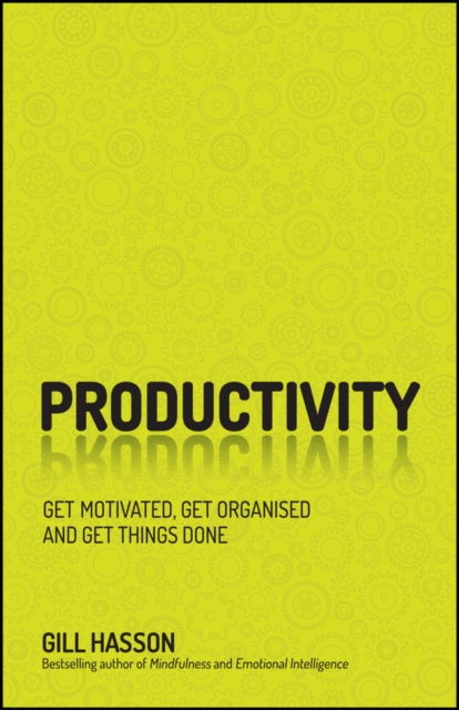 Productivity : Get Motivated, Get Organised and Get Things Done, Paperback / softback Book