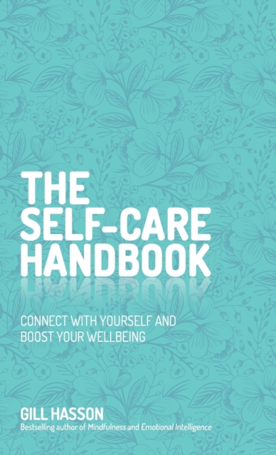 The Self-Care Handbook : Connect with Yourself and Boost Your Wellbeing, Hardback Book