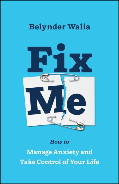 Fix Me : How to Manage Anxiety and Take Control of Your Life, Paperback / softback Book