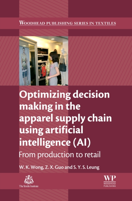 Optimizing Decision Making in the Apparel Supply Chain Using Artificial Intelligence (AI) : From Production to Retail, EPUB eBook