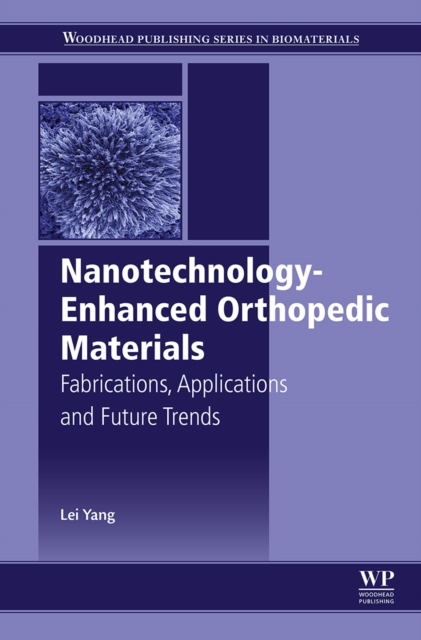 Nanotechnology-Enhanced Orthopedic Materials : Fabrications, Applications and Future Trends, EPUB eBook