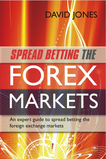 Spread Betting the Forex Markets : An expert guide to spread betting the foreign exchange markets, EPUB eBook