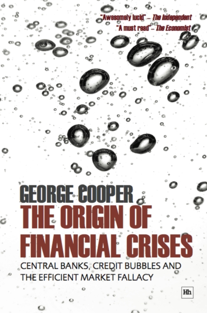 The Origin of Financial Crises : Central banks, credit bubbles and the efficient market fallacy, EPUB eBook