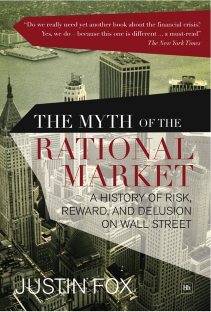 The Myth of the Rational Market : A History of Risk, Reward, and Delusion on Wall Street, EPUB eBook