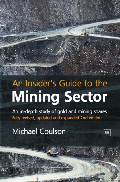 An Insider's Guide to the Mining Sector : An in-depth study of gold and mining shares, EPUB eBook