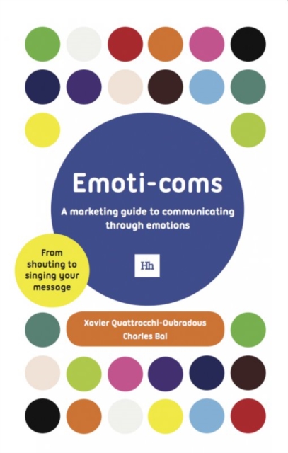 Emoti-coms : A marketing guide to communicating through emotions, EPUB eBook