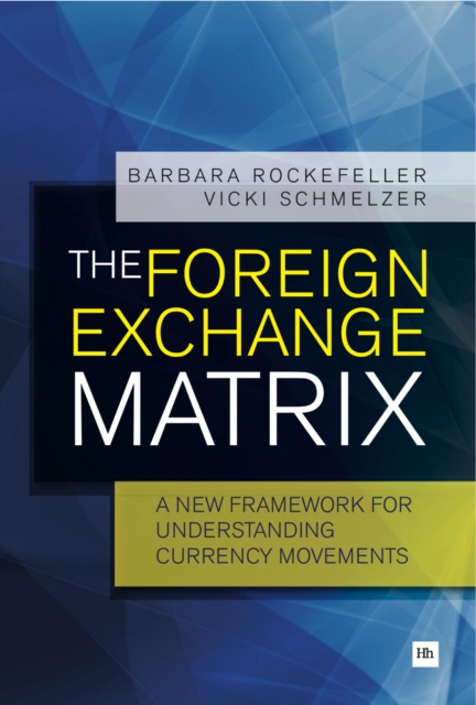 The Foreign Exchange Matrix : A new framework for understanding currency movements, EPUB eBook
