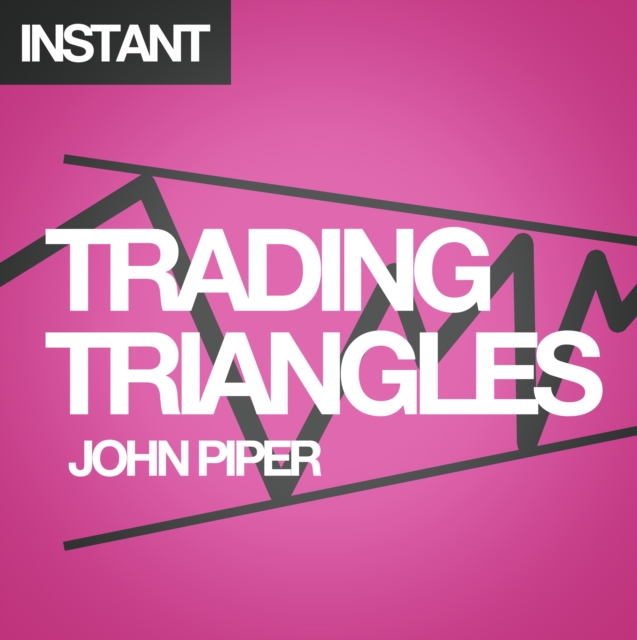 Trading Triangles : How to trade and profit from triangle patterns right now!, EPUB eBook