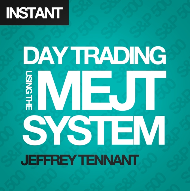 Day Trading Using the MEJT System : A proven approach for trading the S&P 500 Index, EPUB eBook