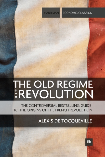 The Old Regime and the Revolution : The controversial bestselling guide to the origins of the French Revolution, EPUB eBook