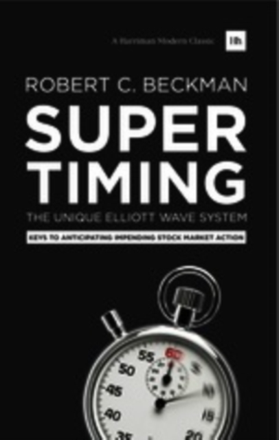 Supertiming: The Unique Elliott Wave System : Keys to Anticipating Impending Stock Market Action, Hardback Book
