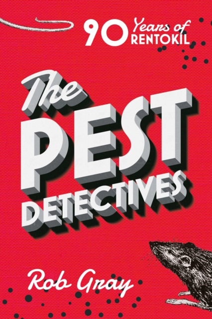 The Pest Detectives : The Definitive Guide to Rentokil, EPUB eBook