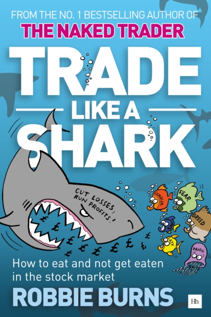 Trade Like a Shark : The Naked Trader on how to eat and not get eaten in the stock market, EPUB eBook