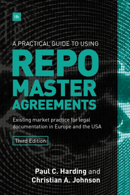 A Practical Guide to Using Repo Master Agreements : Existing market practice for legal documentation in Europe and the USA, EPUB eBook