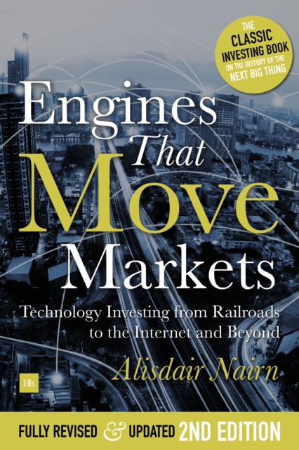 Engines That Move Markets : Technology Investing from Railroads to the Internet and Beyond, EPUB eBook