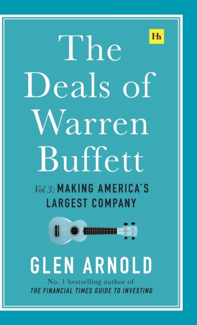 The Deals of Warren Buffett Volume 3 : Making America’s largest company, Hardback Book