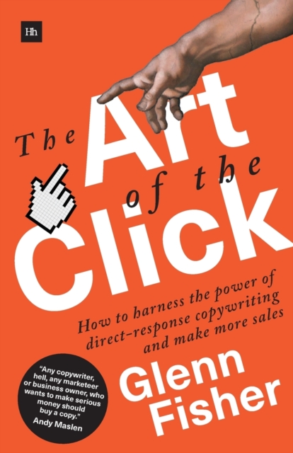 The Art of the Click : How to Harness the Power of Direct-Response Copywriting and Make More Sales, Paperback / softback Book