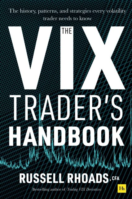 The VIX Trader's Handbook : The history, patterns, and strategies every volatility trader needs to know, EPUB eBook